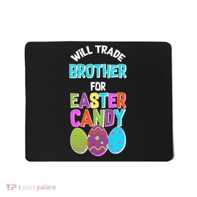 Funny Will Trade Brother For Easter Candy Mousepad