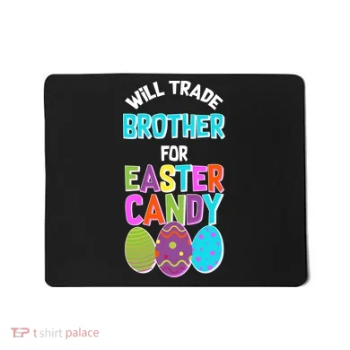 Funny Will Trade Brother For Easter Candy Mousepad