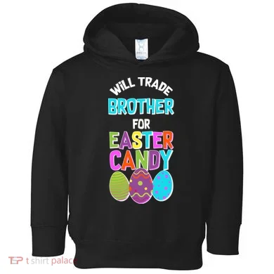Funny Will Trade Brother For Easter Candy Toddler Hoodie