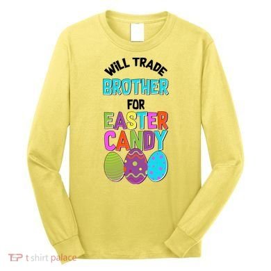 Funny Will Trade Brother For Easter Candy Long Sleeve Shirt