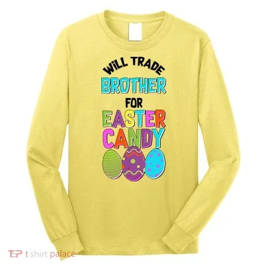 Funny Will Trade Brother For Easter Candy Long Sleeve Shirt