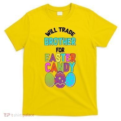 Funny Will Trade Brother For Easter Candy T-Shirt
