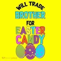 Funny Will Trade Brother For Easter Candy T-Shirt thumb 7