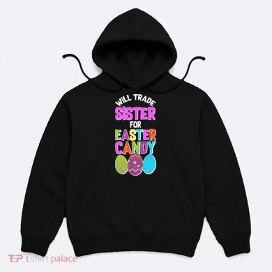 Funny Will Trade Sister For Easter Candy Hoodie