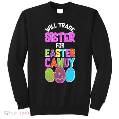 Funny Will Trade Sister For Easter Candy Sweatshirt