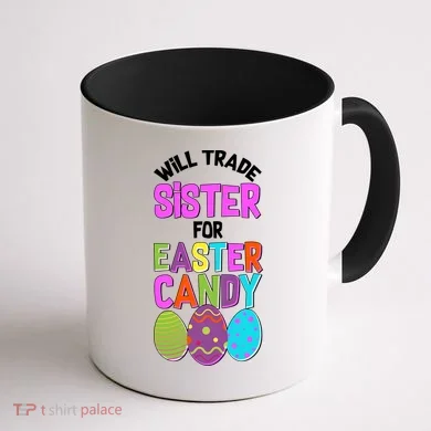 Funny Will Trade Sister For Easter Candy Coffee Mug back