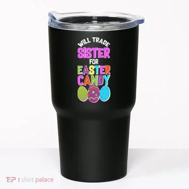 Funny Will Trade Sister For Easter Candy Tumbler