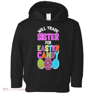 Funny Will Trade Sister For Easter Candy Toddler Hoodie