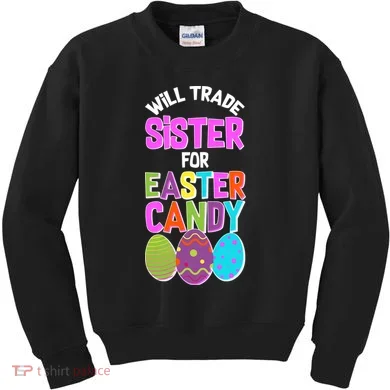 Funny Will Trade Sister For Easter Candy Kids Sweatshirt