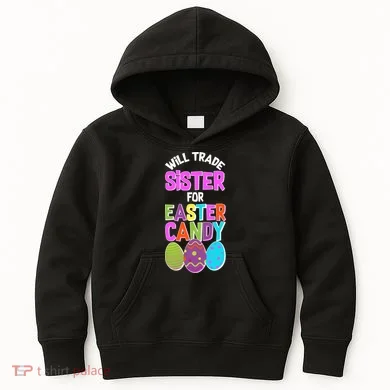 Funny Will Trade Sister For Easter Candy Kids Hoodie