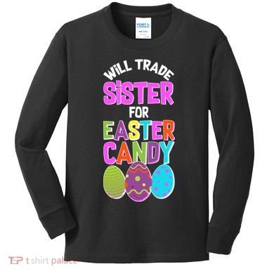 Funny Will Trade Sister For Easter Candy Kids Long Sleeve Shirt