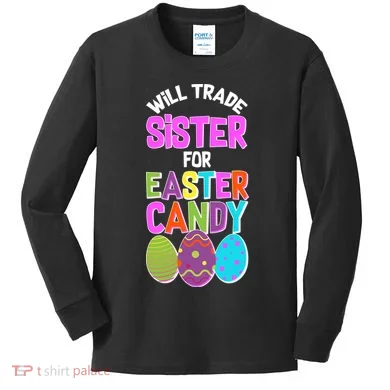 Funny Will Trade Sister For Easter Candy Kids Long Sleeve Shirt