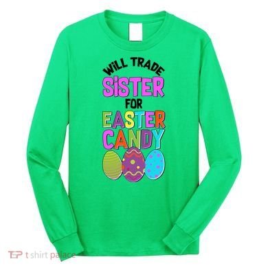 Funny Will Trade Sister For Easter Candy Long Sleeve Shirt