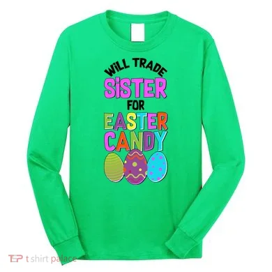 Funny Will Trade Sister For Easter Candy Long Sleeve Shirt