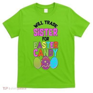 Funny Will Trade Sister For Easter Candy T-Shirt