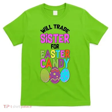 Funny Will Trade Sister For Easter Candy T-Shirt