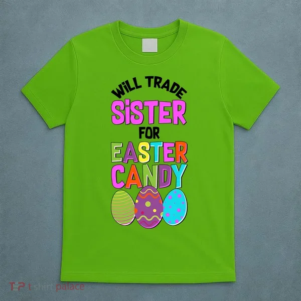 Funny Will Trade Sister For Easter Candy T-Shirt