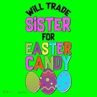 Funny Will Trade Sister For Easter Candy T-Shirt thumb 7