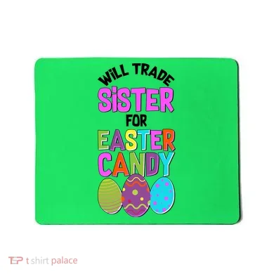 Funny Will Trade Sister For Easter Candy Mousepad