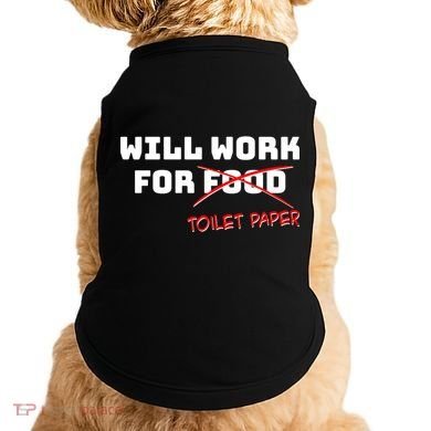 Funny Will Work For Toilet Paper Doggie Tank
