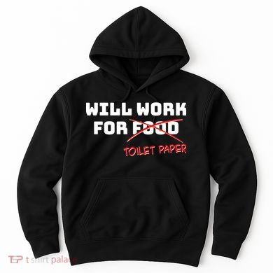 Funny Will Work For Toilet Paper Hoodie