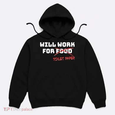 Funny Will Work For Toilet Paper Hoodie