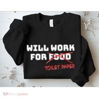 Funny Will Work For Toilet Paper Sweatshirt thumb 2