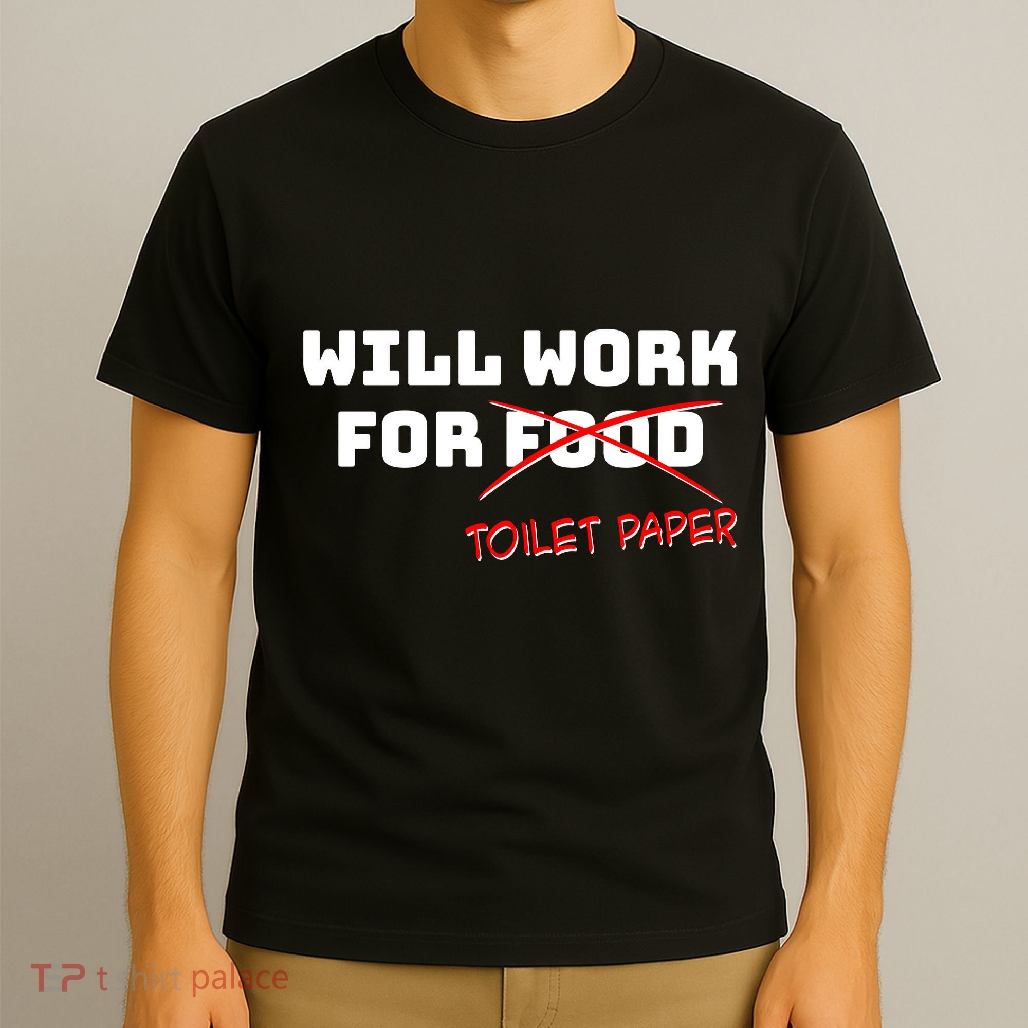 Funny Will Work For Toilet Paper T-Shirt