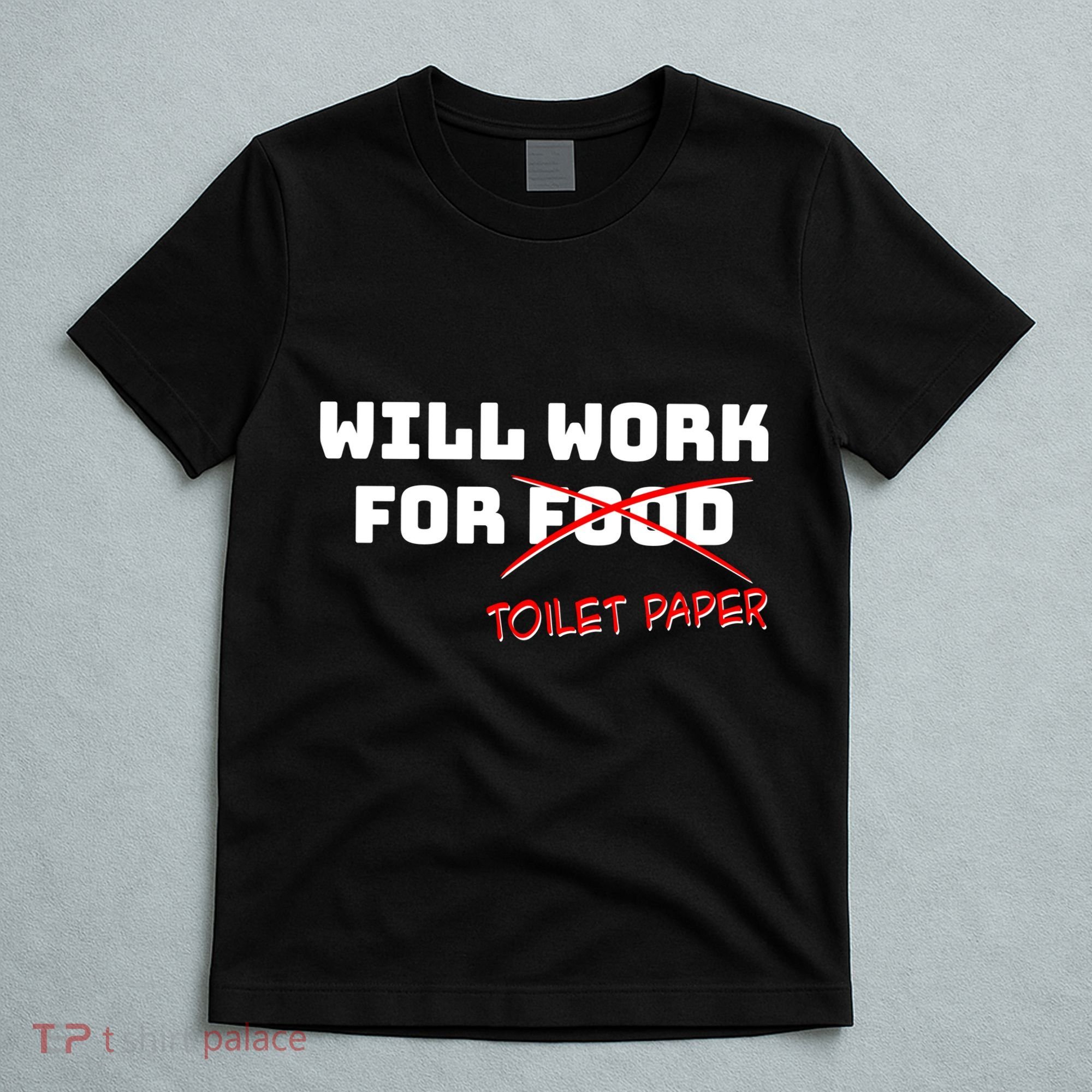 Funny Will Work For Toilet Paper T-Shirt