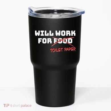 Funny Will Work For Toilet Paper Tumbler