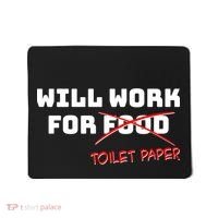 Funny Will Work For Toilet Paper Mousepad thumb 0