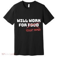 Funny Will Work For Toilet Paper Premium T-Shirt thumb 0