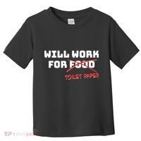 Funny Will Work For Toilet Paper Toddler T-Shirt thumb 0
