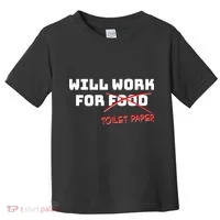 Funny Will Work For Toilet Paper Toddler T-Shirt thumb 0