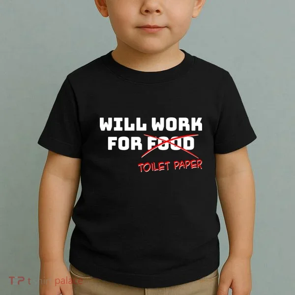 Funny Will Work For Toilet Paper Toddler T-Shirt