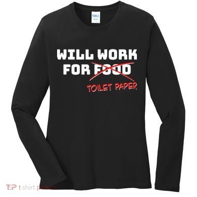 Funny Will Work For Toilet Paper Women's Long Sleeve Shirt
