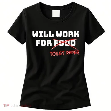 Funny Will Work For Toilet Paper Women's T-Shirt