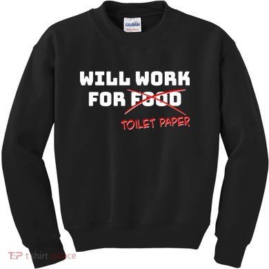 Funny Will Work For Toilet Paper Kids Sweatshirt