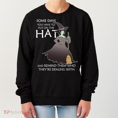 Funny Witch Some Day You Have To Put On The Hat Women's Sweatshirt