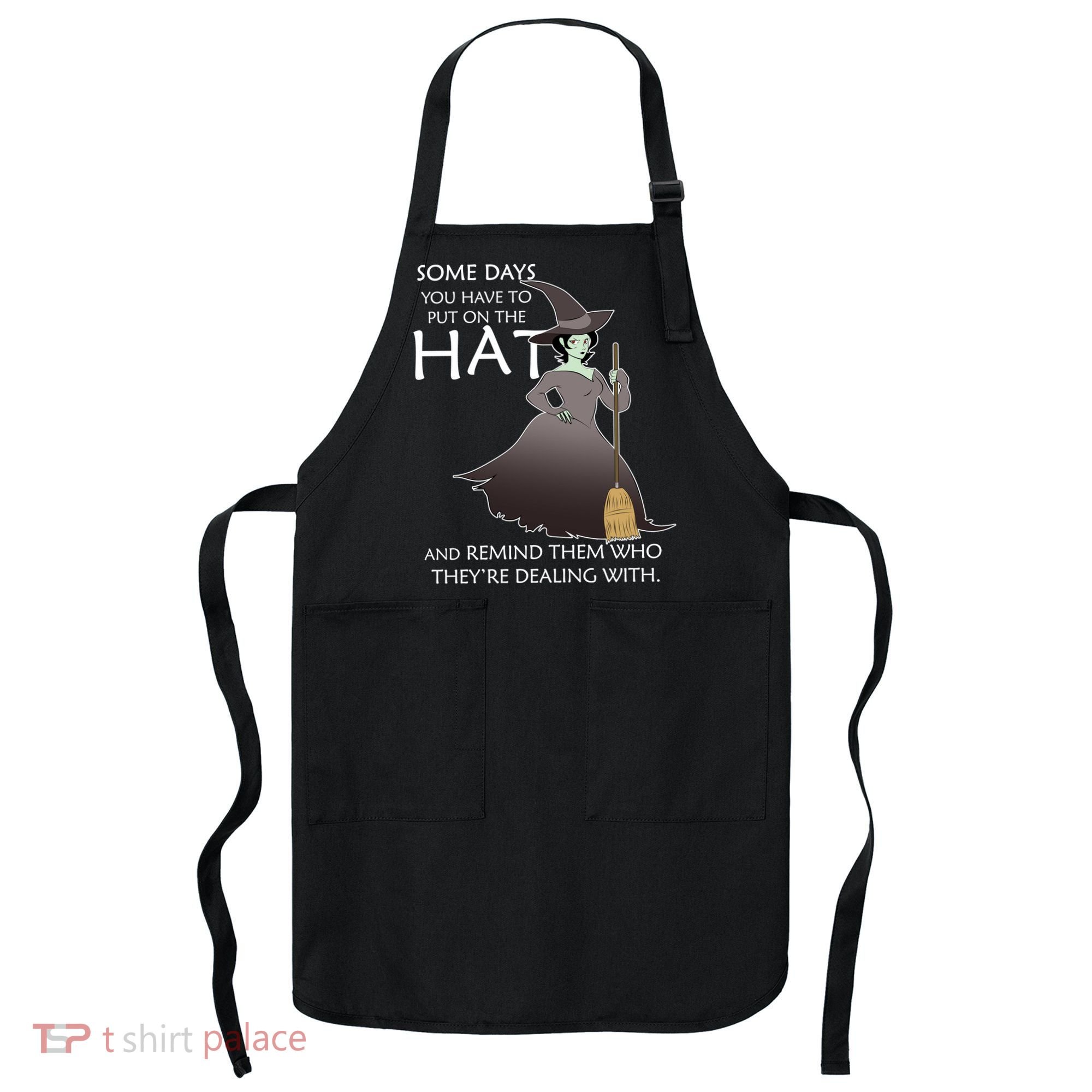 Funny Witch Some Day You Have To Put On The Hat Apron