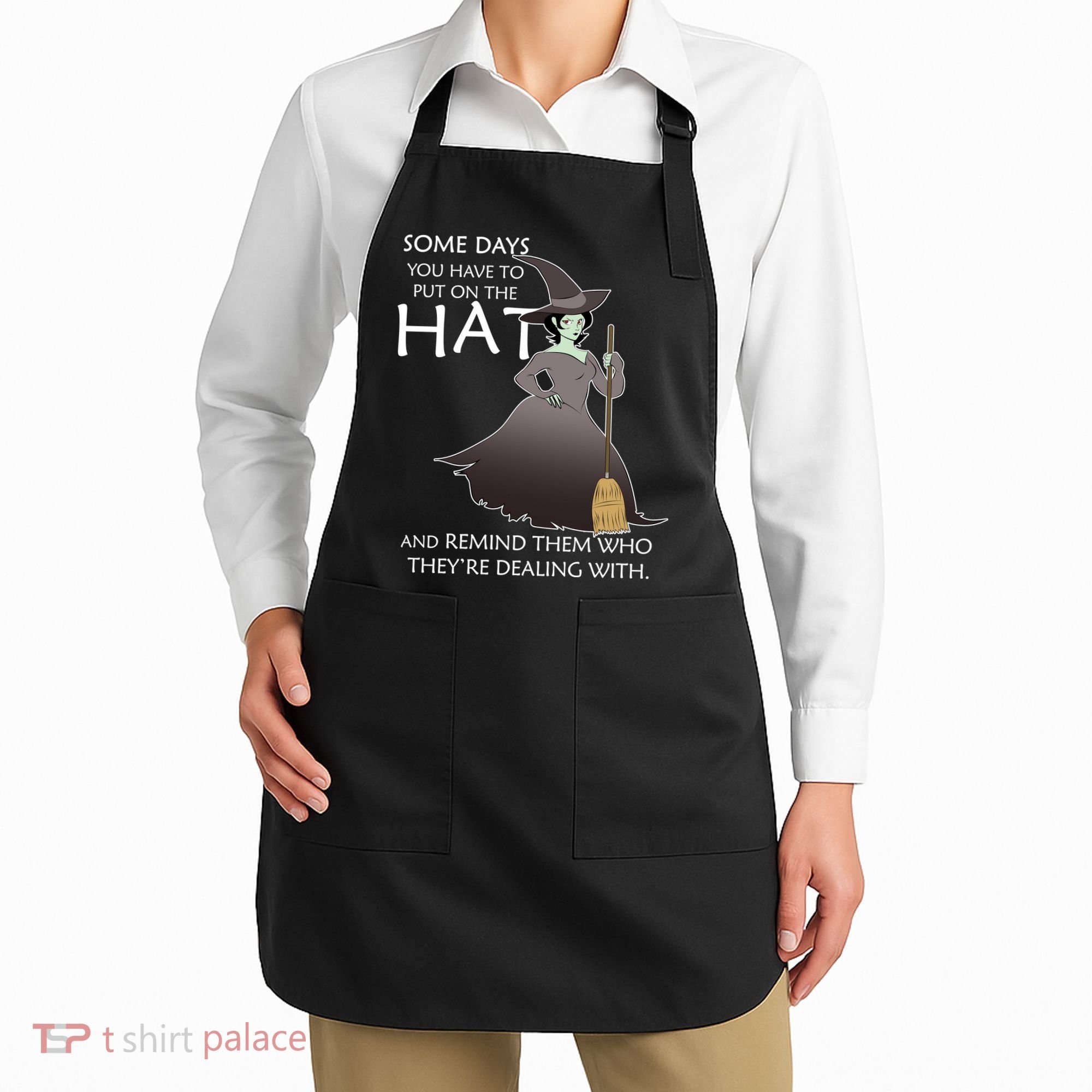 Funny Witch Some Day You Have To Put On The Hat Apron