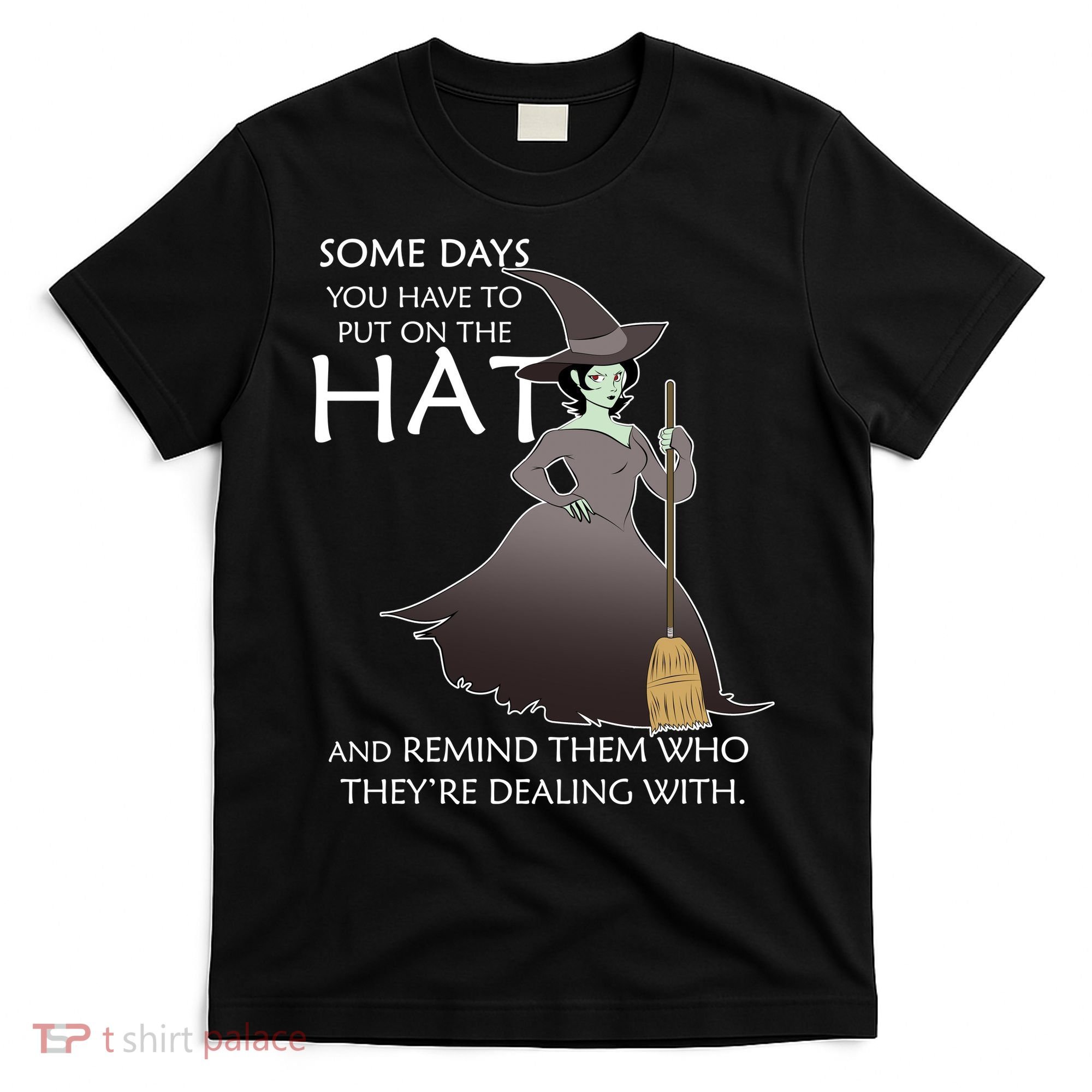 Funny Witch Some Day You Have To Put On The Hat T-Shirt