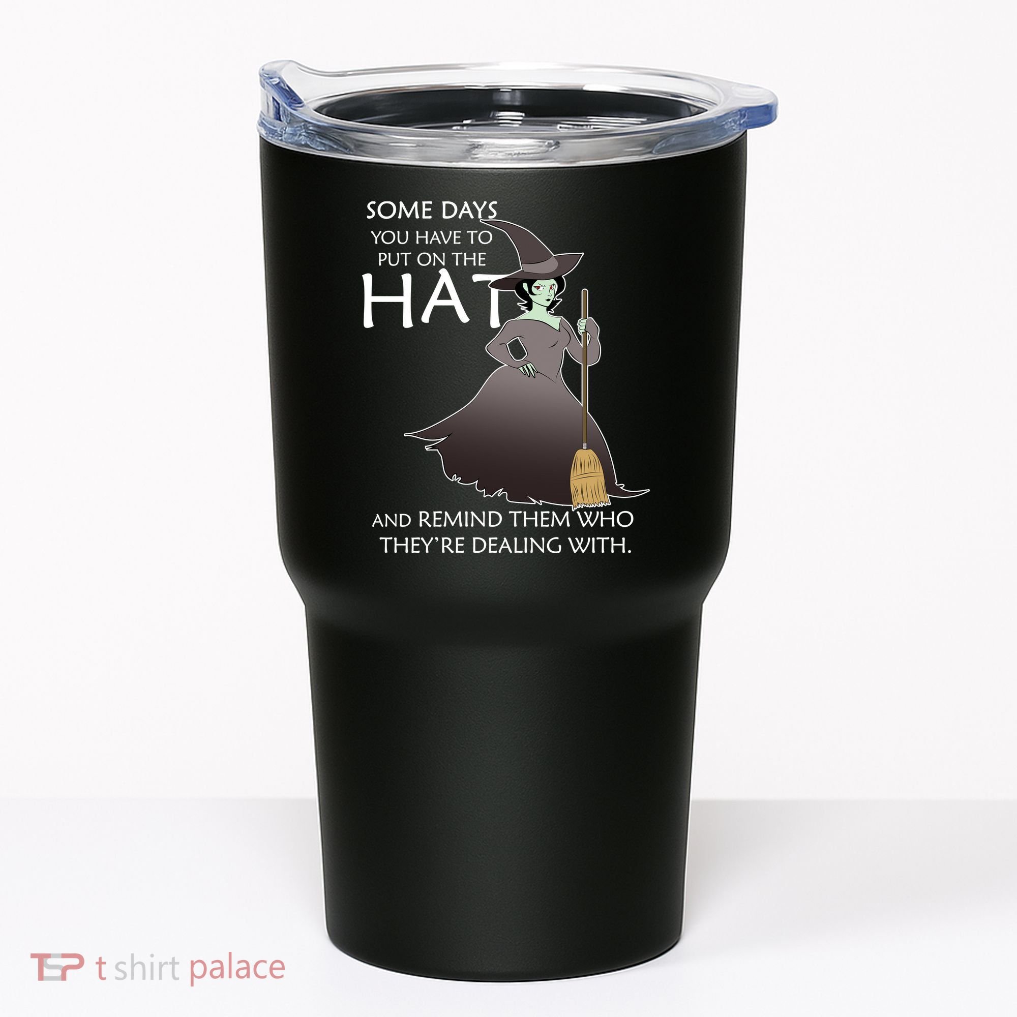 Funny Witch Some Day You Have To Put On The Hat Tumbler