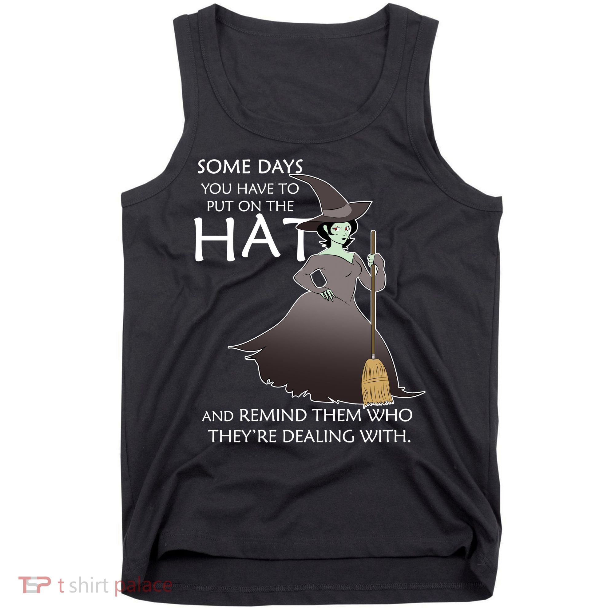 Funny Witch Some Day You Have To Put On The Hat Tank Top
