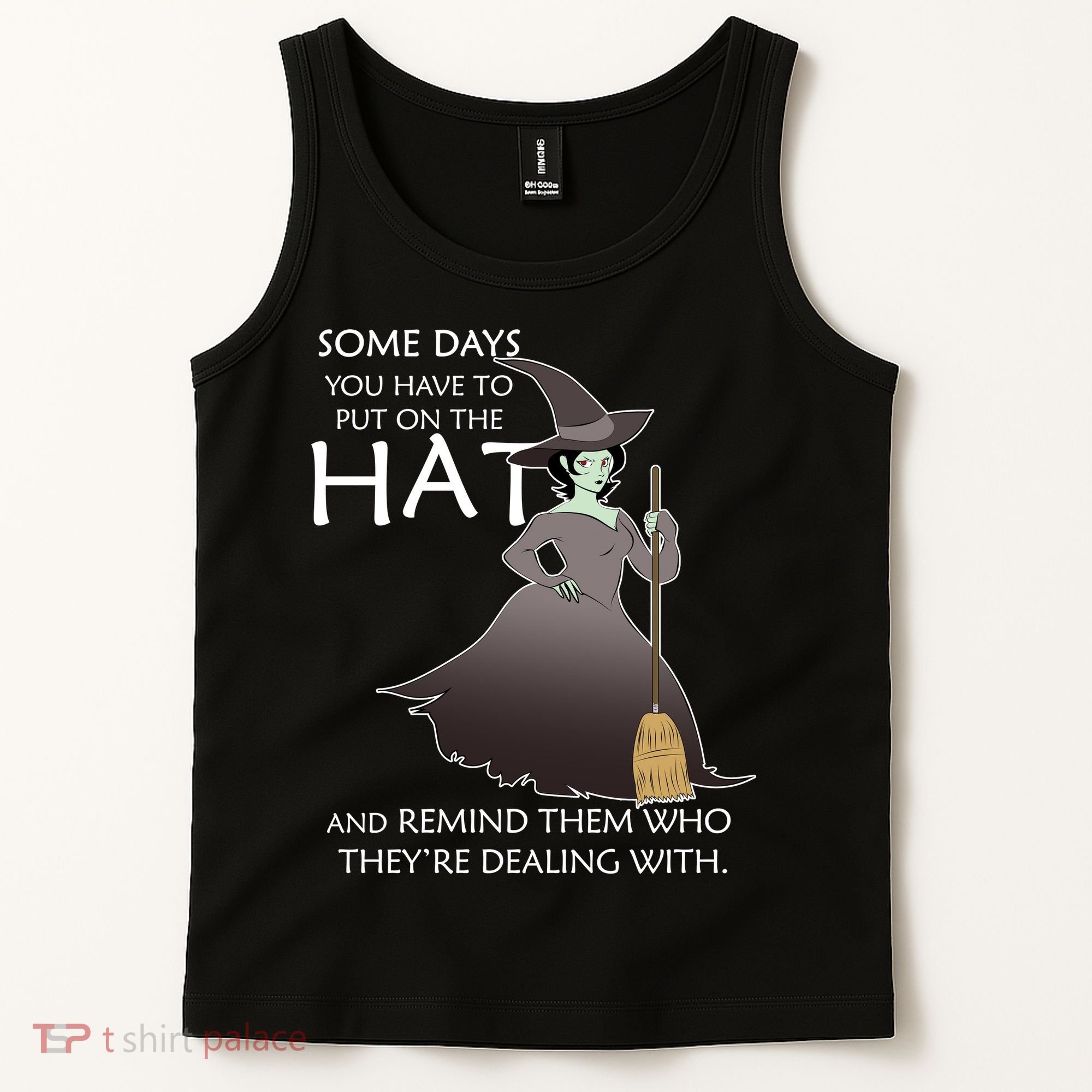 Funny Witch Some Day You Have To Put On The Hat Tank Top