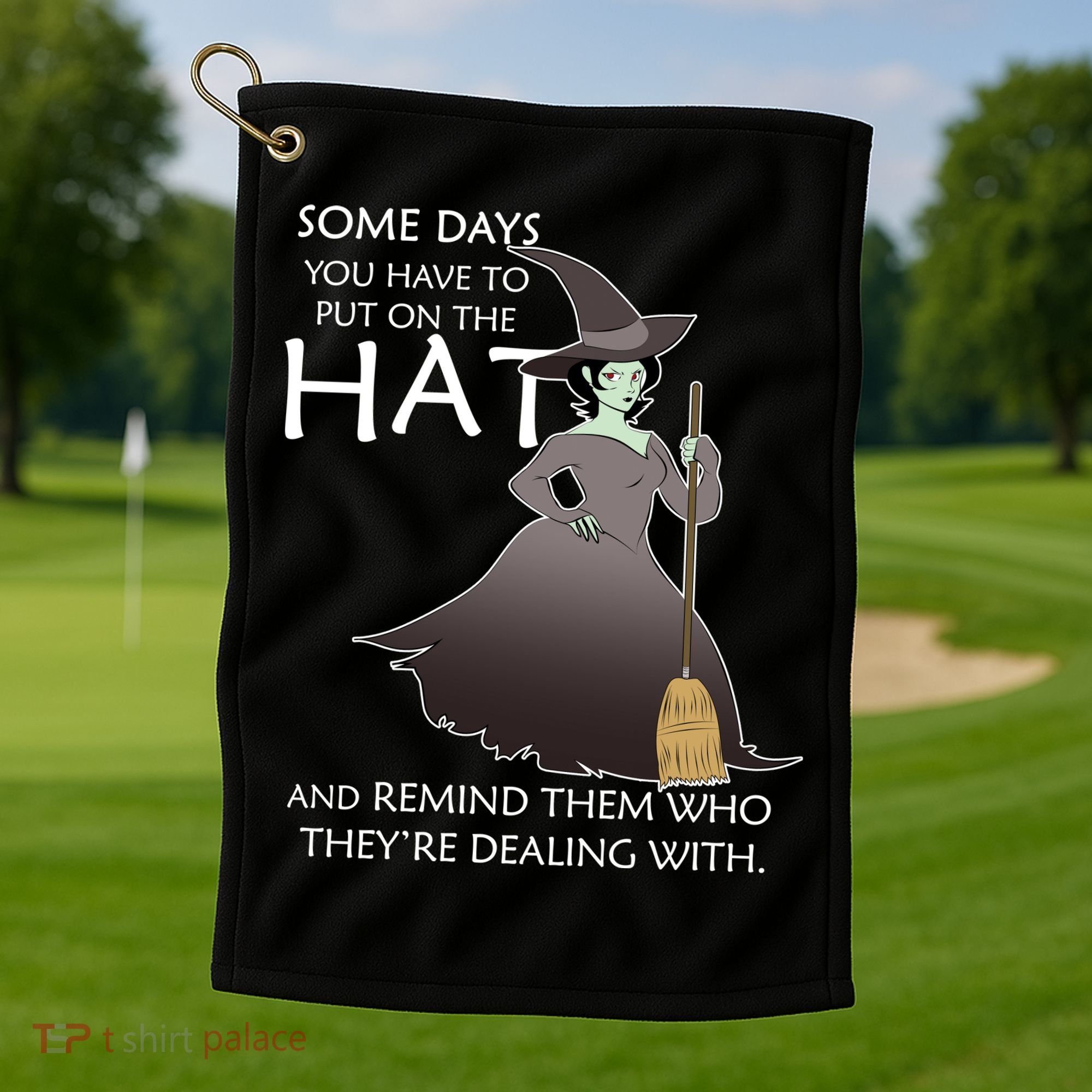 Funny Witch Some Day You Have To Put On The Hat Golf Towel