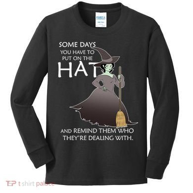 Funny Witch Some Day You Have To Put On The Hat Kids Long Sleeve Shirt