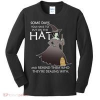 Funny Witch Some Day You Have To Put On The Hat Kids Long Sleeve Shirt thumb 0