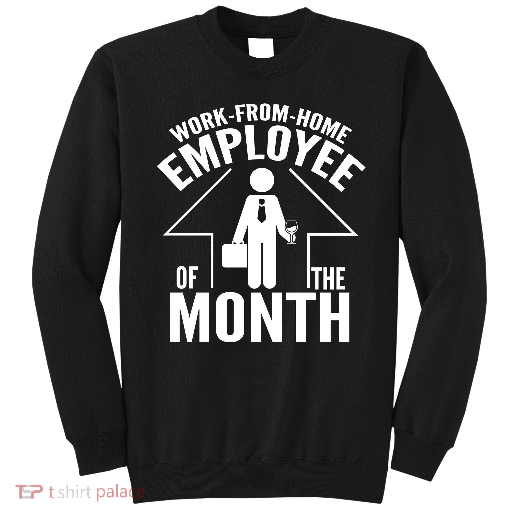 Funny Work From Home Employee Of The Month Sweatshirt