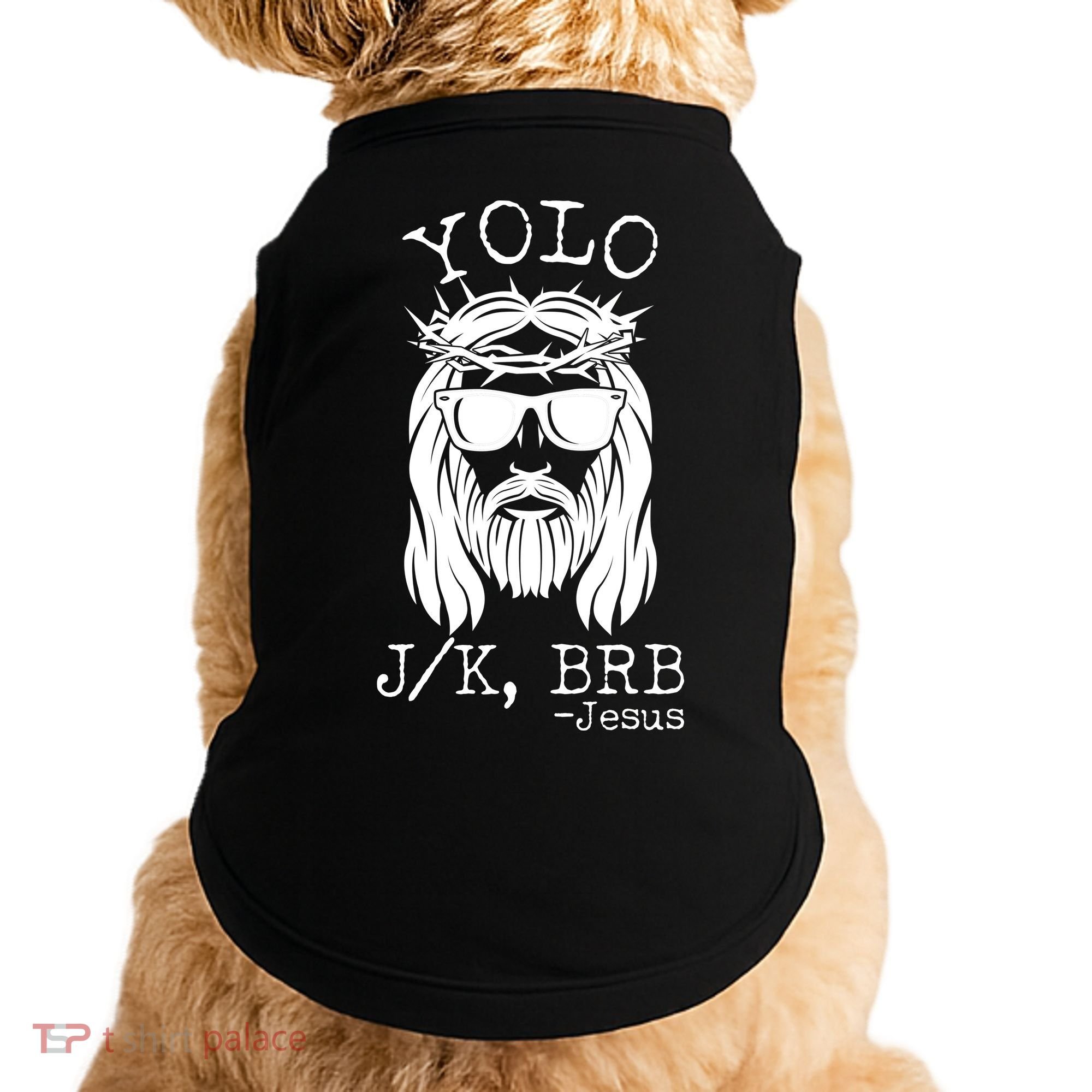 Funny Yolo J/K BRB Jesus Resurrection  Doggie Tank